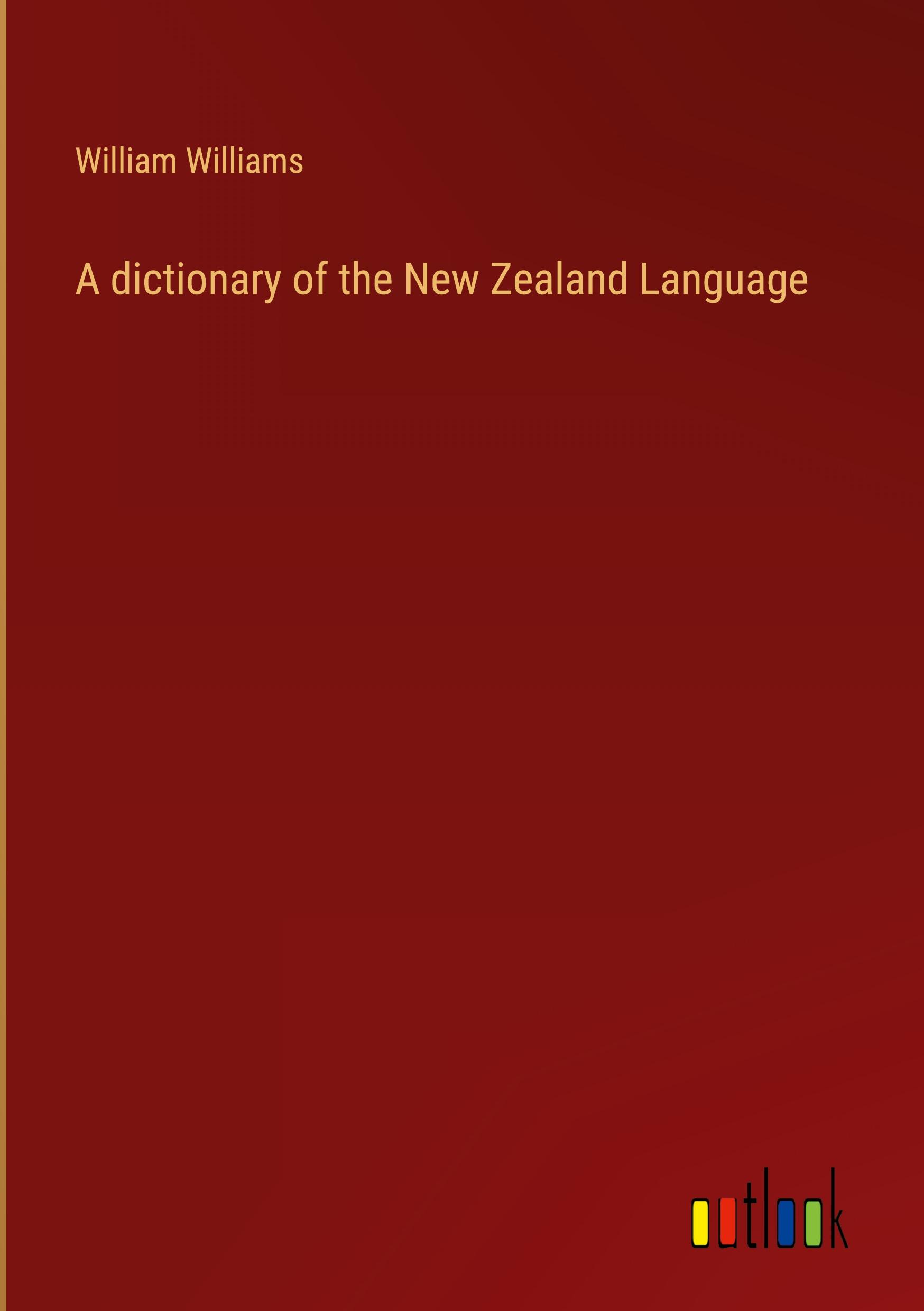 A dictionary of the New Zealand Language