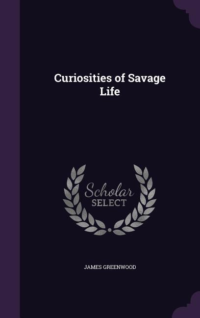 Curiosities of Savage Life