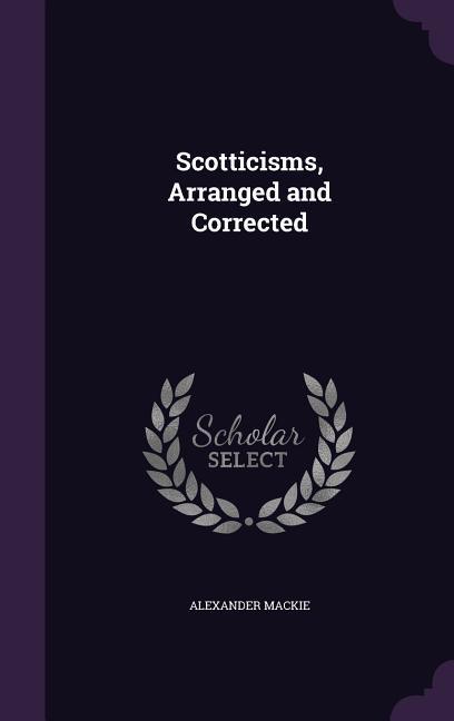 SCOTTICISMS ARRANGED & CORRECT