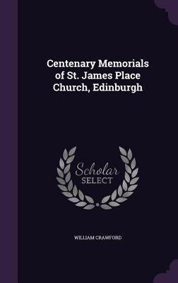 Centenary Memorials of St. James Place Church, Edinburgh