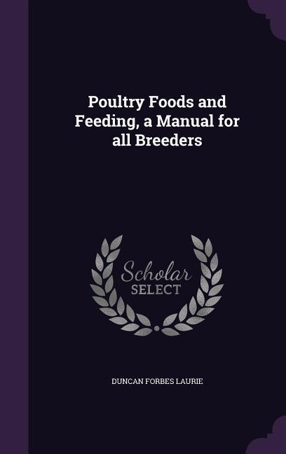 Poultry Foods and Feeding, a Manual for all Breeders