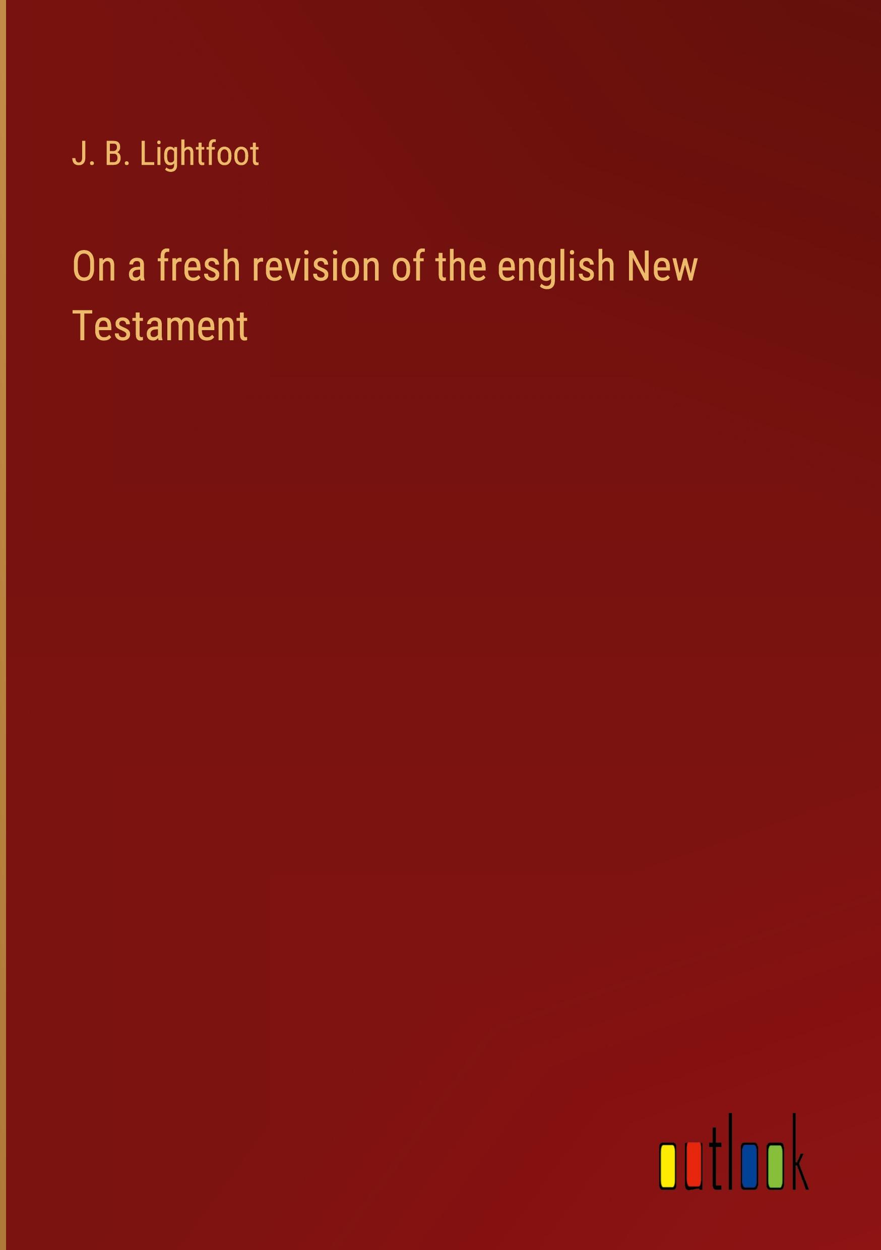 On a fresh revision of the english New Testament