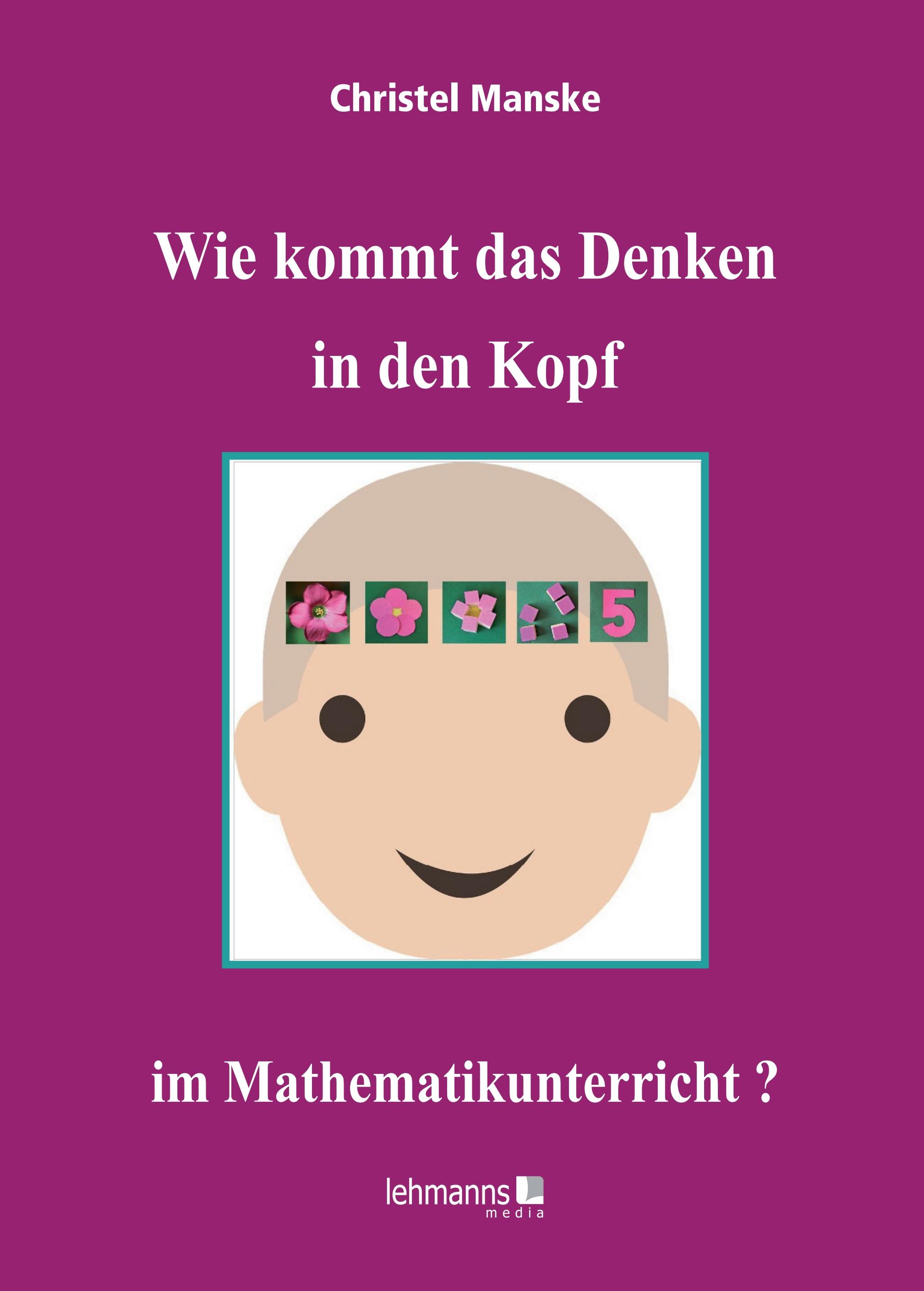 Wie kommt das Denken in den Kopf ... im Mathematikunterricht?