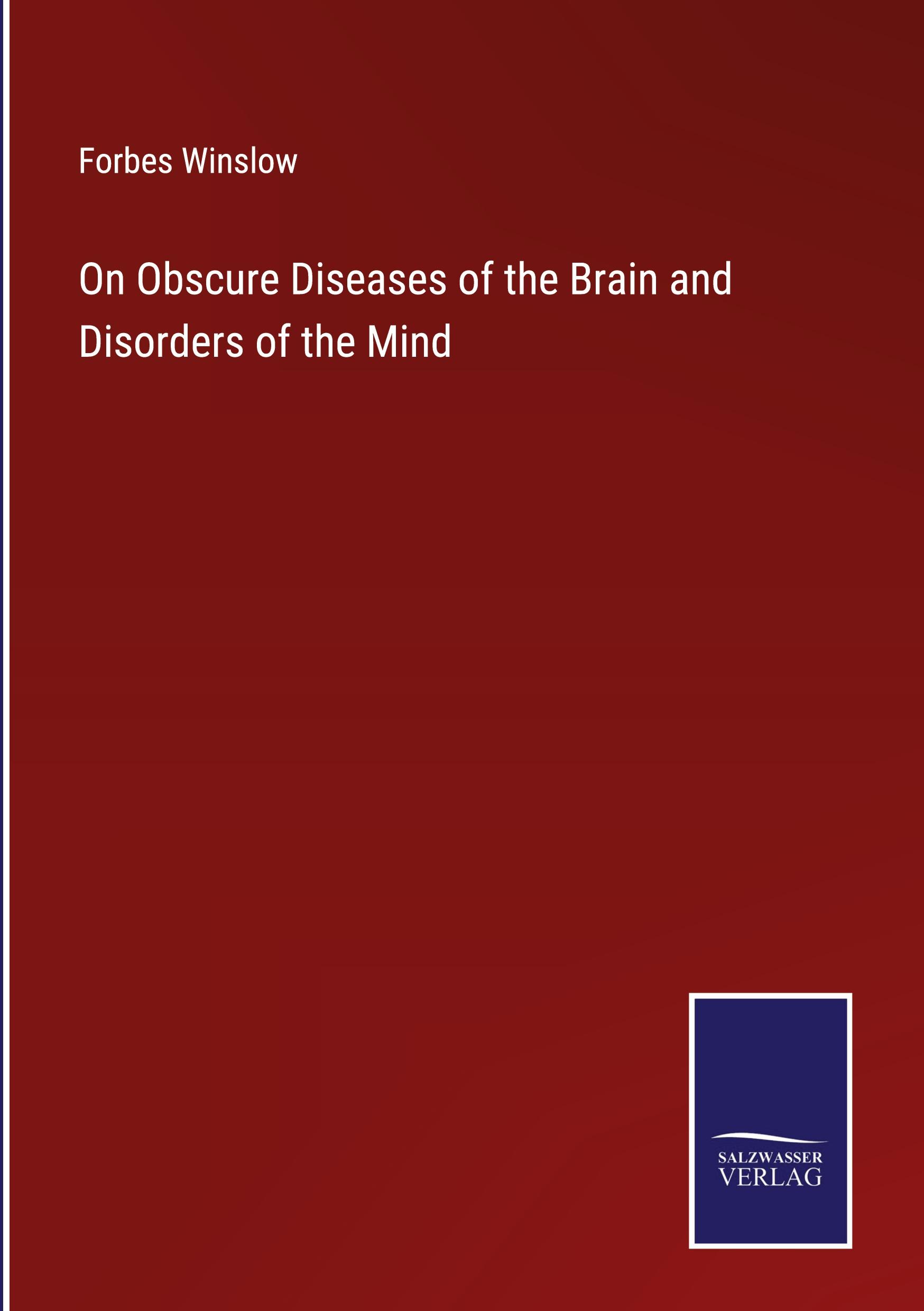 On Obscure Diseases of the Brain and Disorders of the Mind