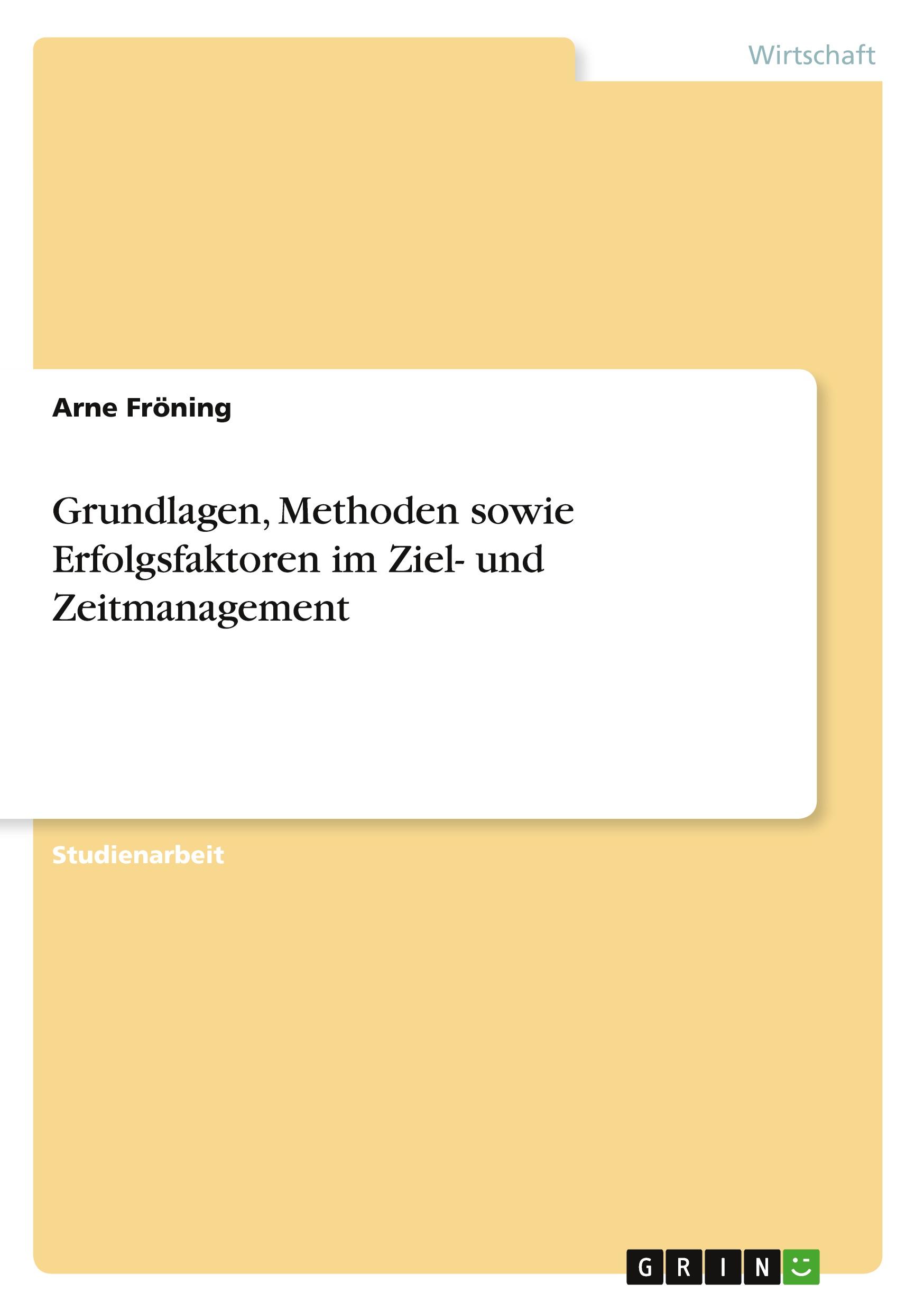 Grundlagen, Methoden sowie Erfolgsfaktoren im Ziel- und Zeitmanagement