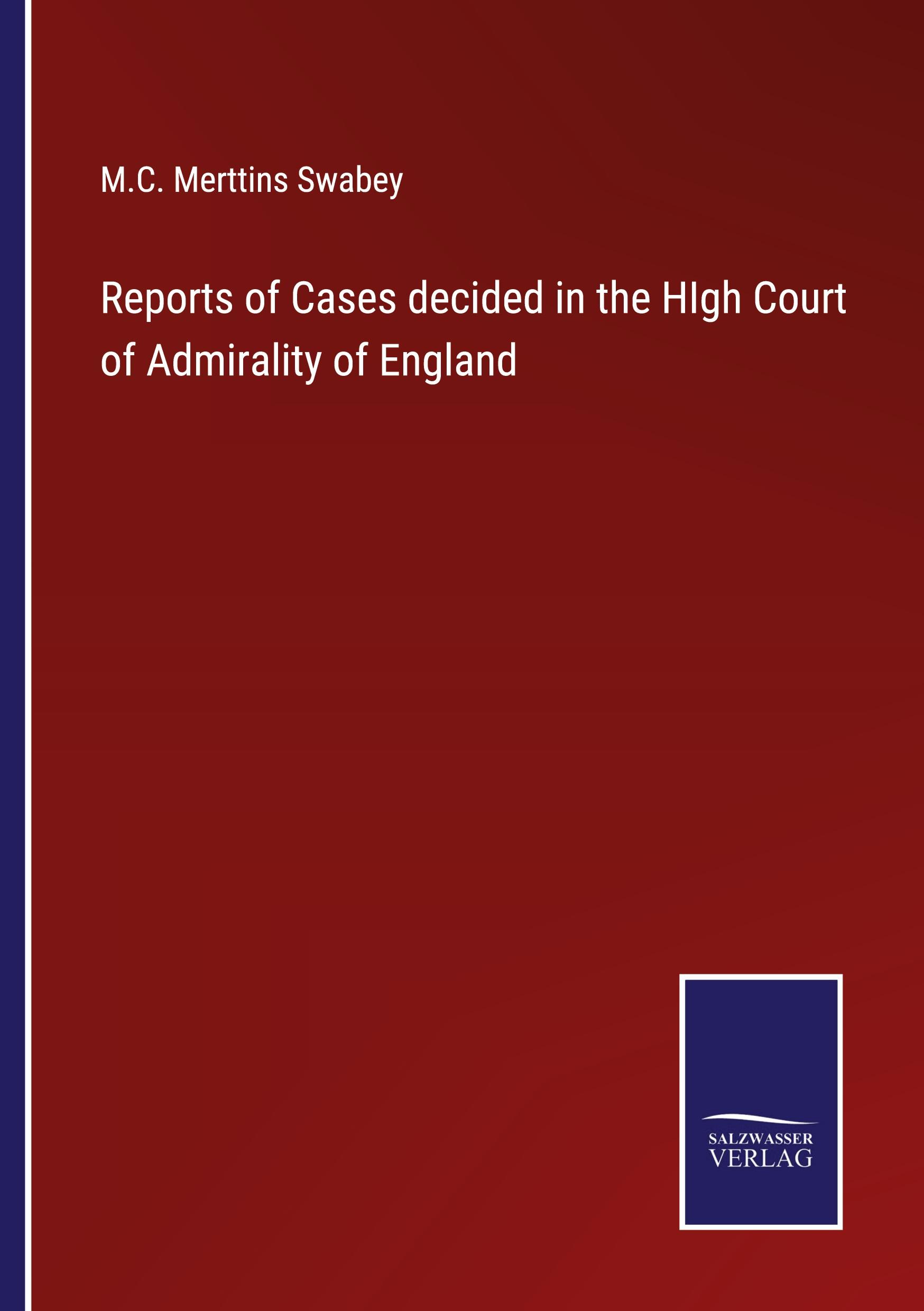 Reports of Cases decided in the HIgh Court of Admirality of England