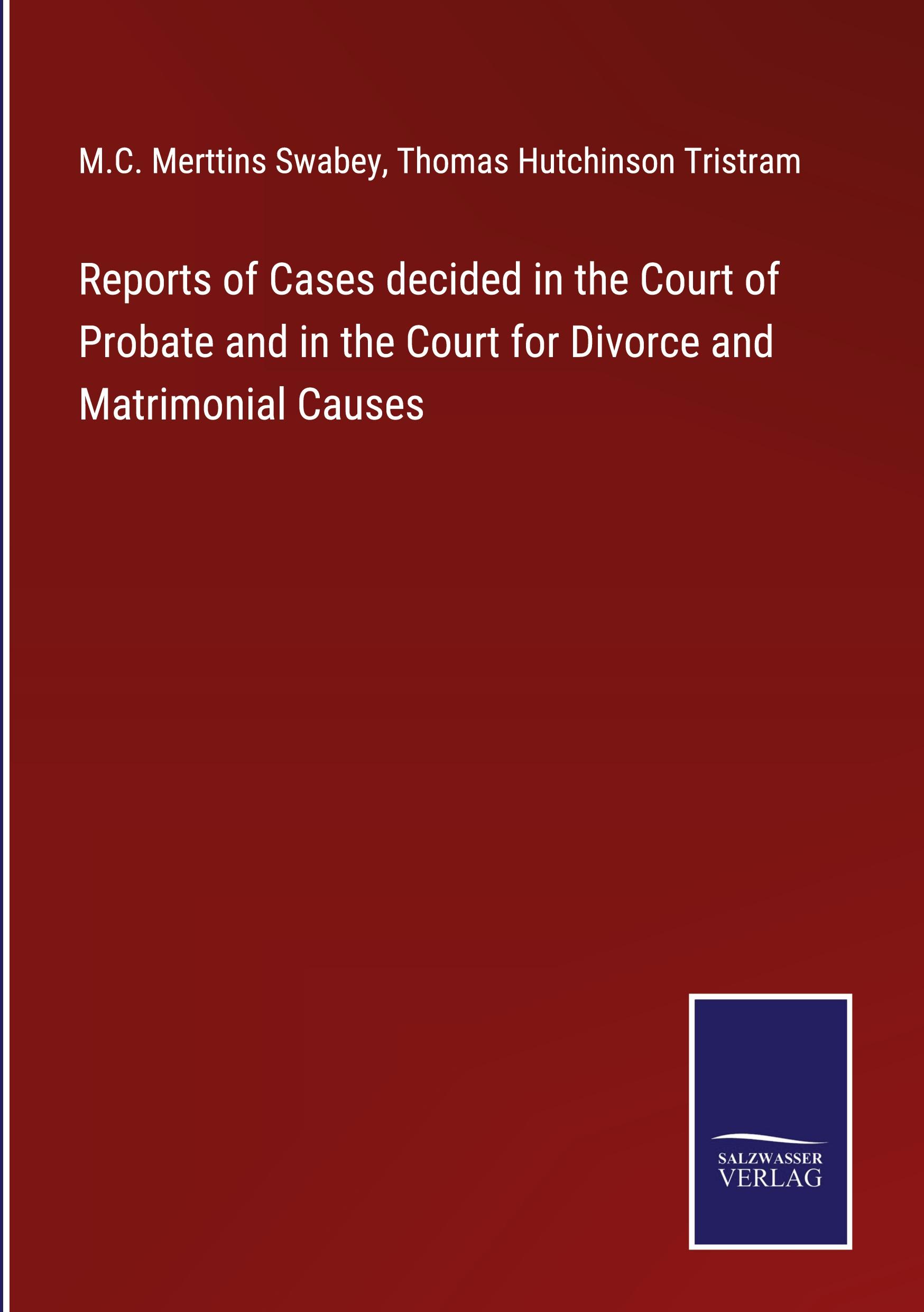 Reports of Cases decided in the Court of Probate and in the Court for Divorce and Matrimonial Causes