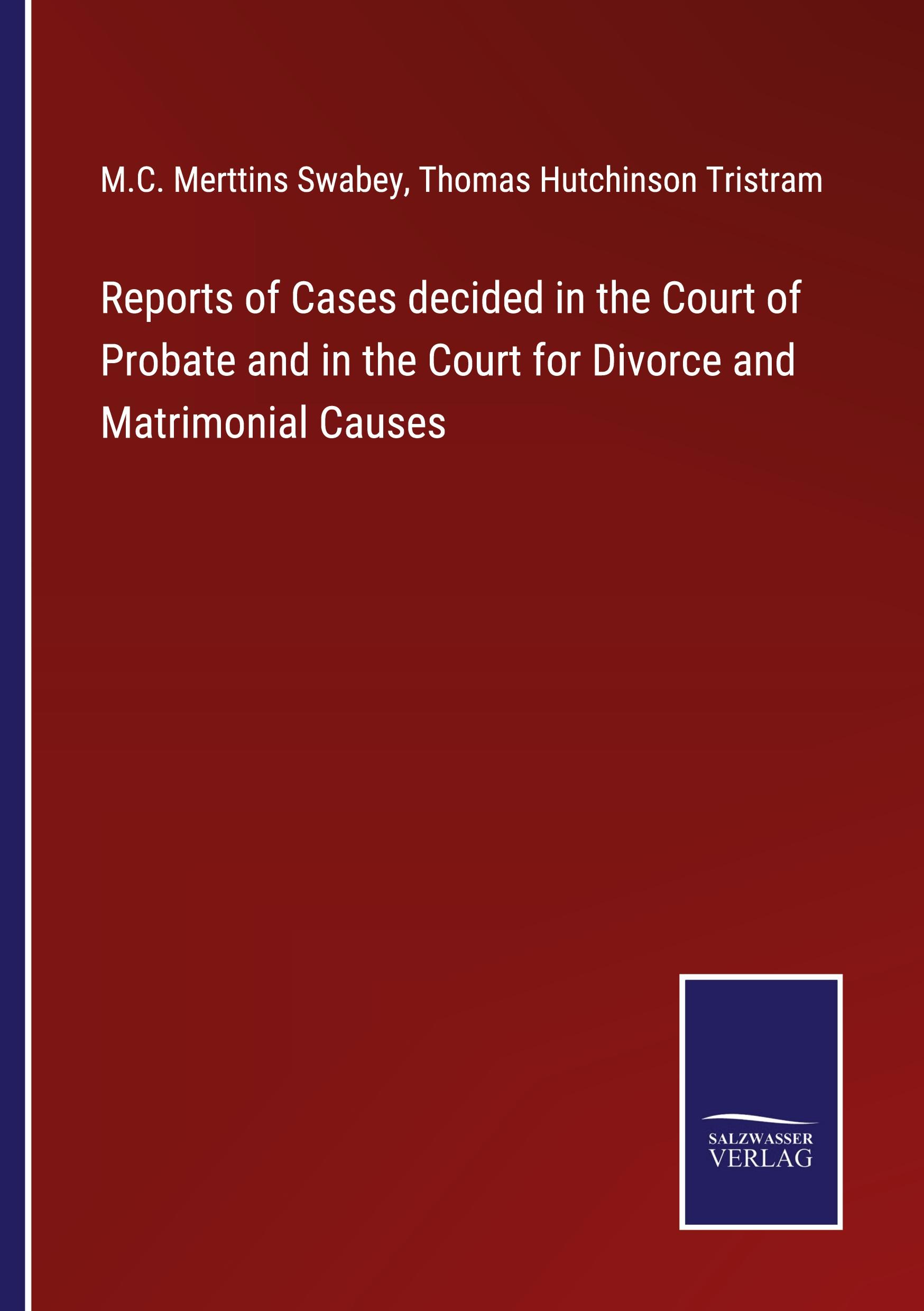 Reports of Cases decided in the Court of Probate and in the Court for Divorce and Matrimonial Causes