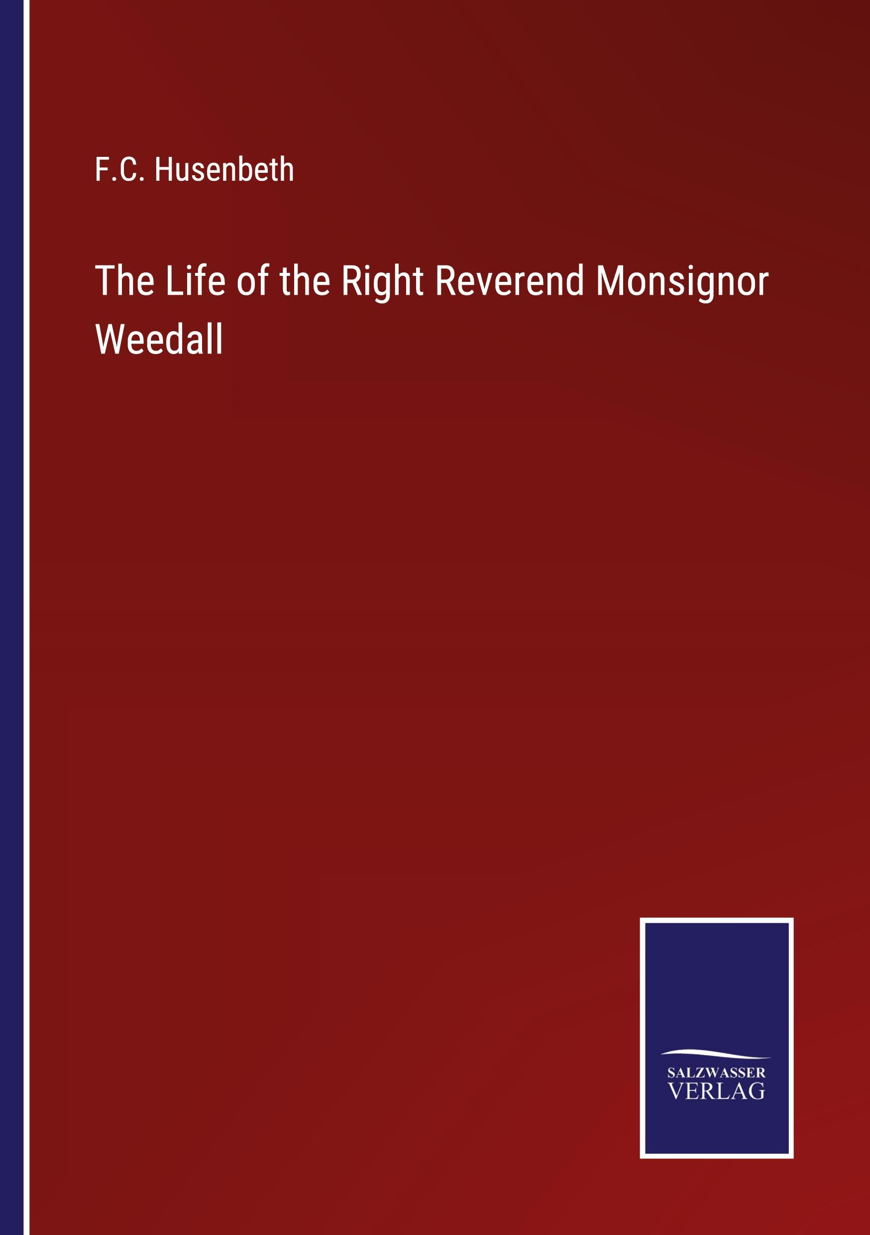 The Life of the Right Reverend Monsignor Weedall