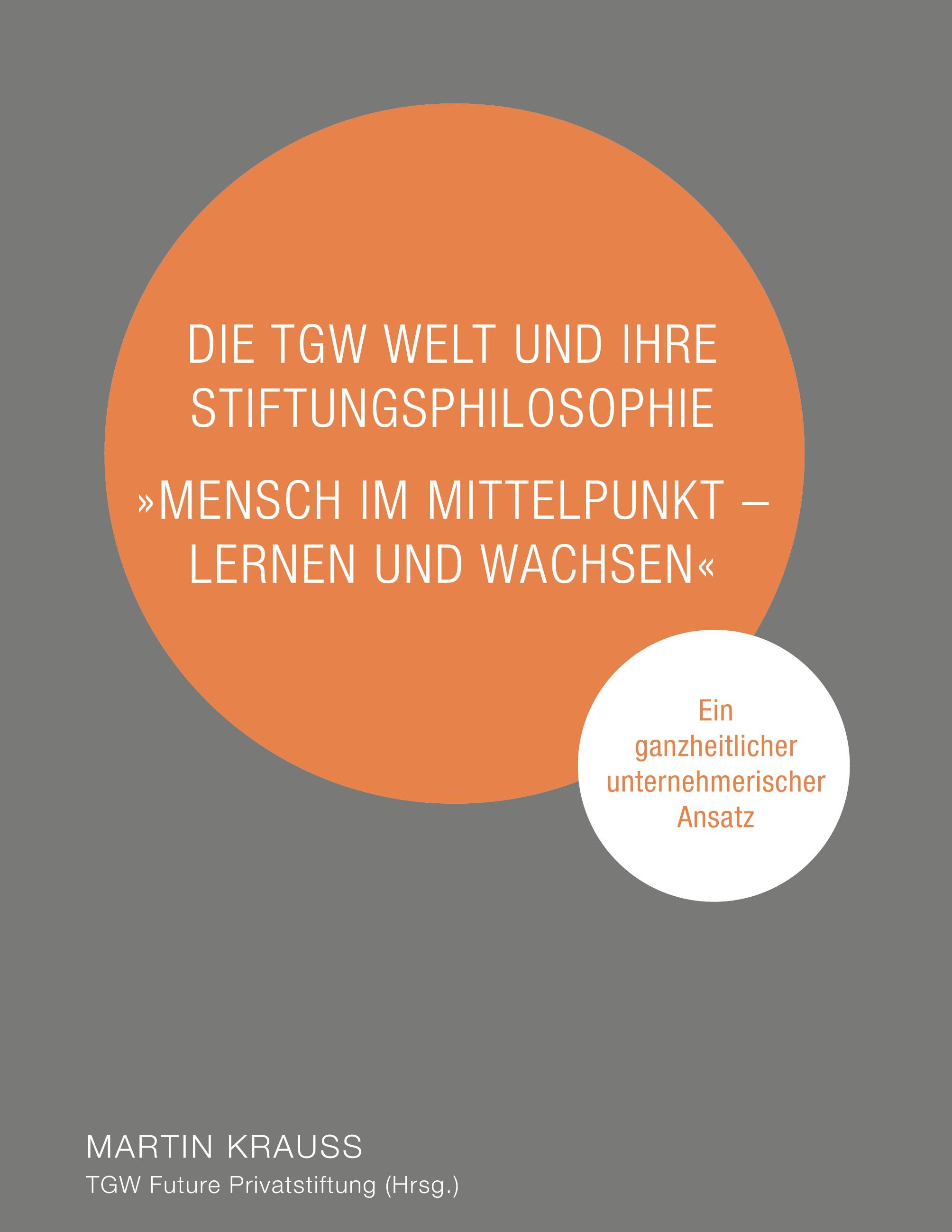 Die TGW Welt und ihre Stiftungsphilosophie. "Mensch im Mittelpunkt ¿ lernen und wachsen"