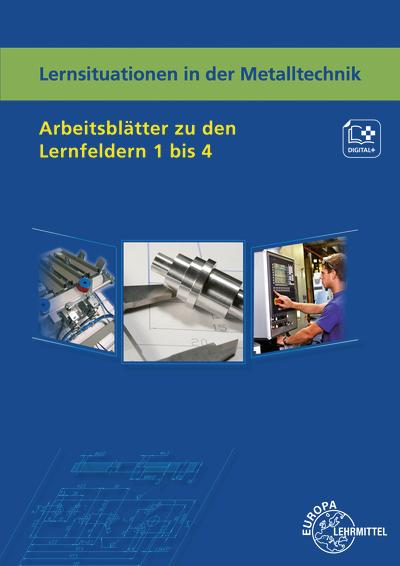 Lernsituationen in der Metalltechnik Arbeitsblätter zu den Lernfeldern 1 bis 4