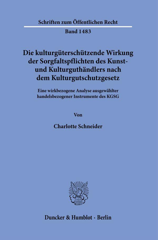 Die kulturgüterschützende Wirkung der Sorgfaltspflichten des Kunst- und Kulturguthändlers nach dem Kulturgutschutzgesetz.