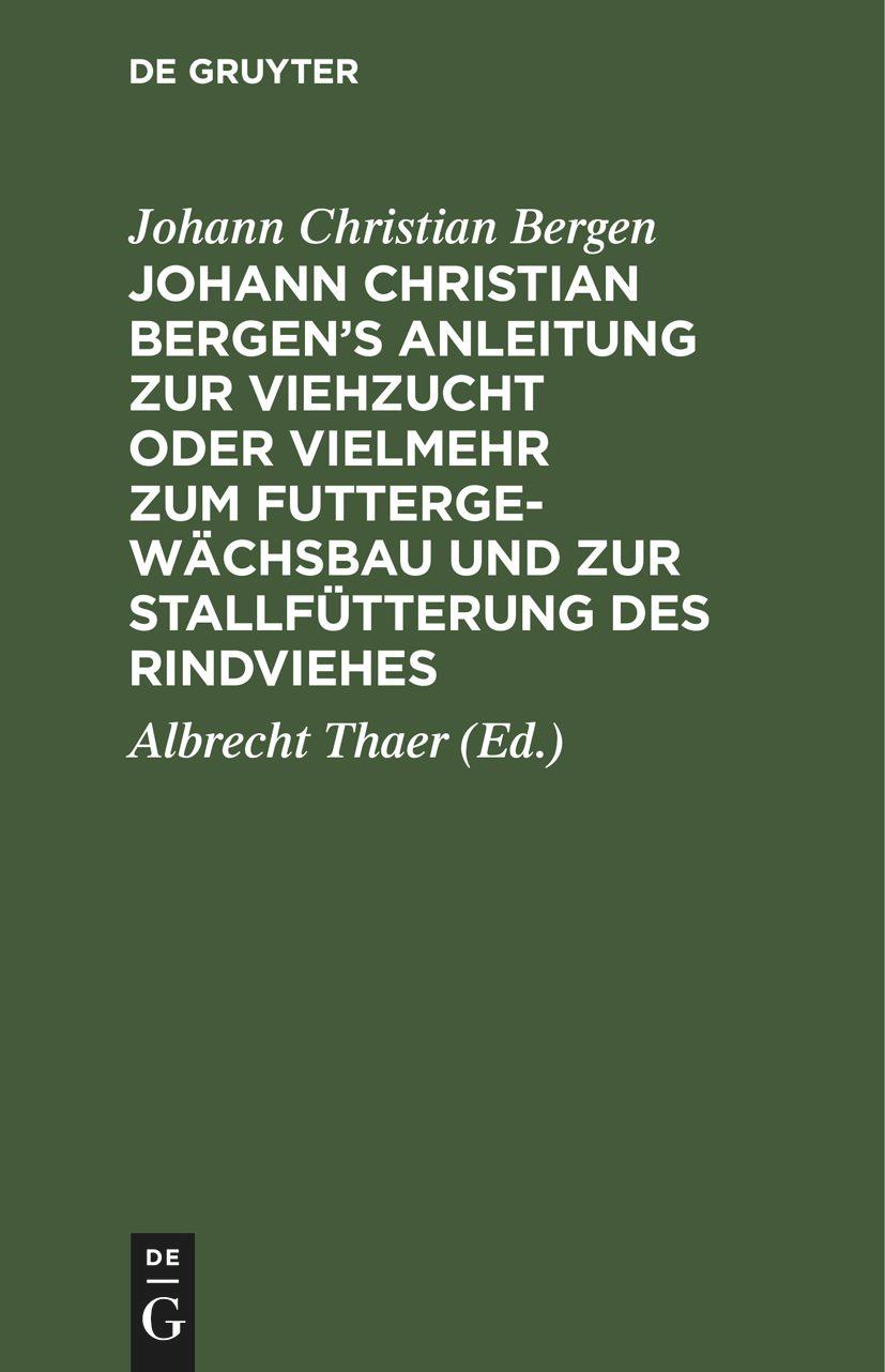 Johann Christian Bergen's Anleitung zur Viehzucht oder vielmehr zum Futtergewächsbau und zur Stallfütterung des Rindviehes