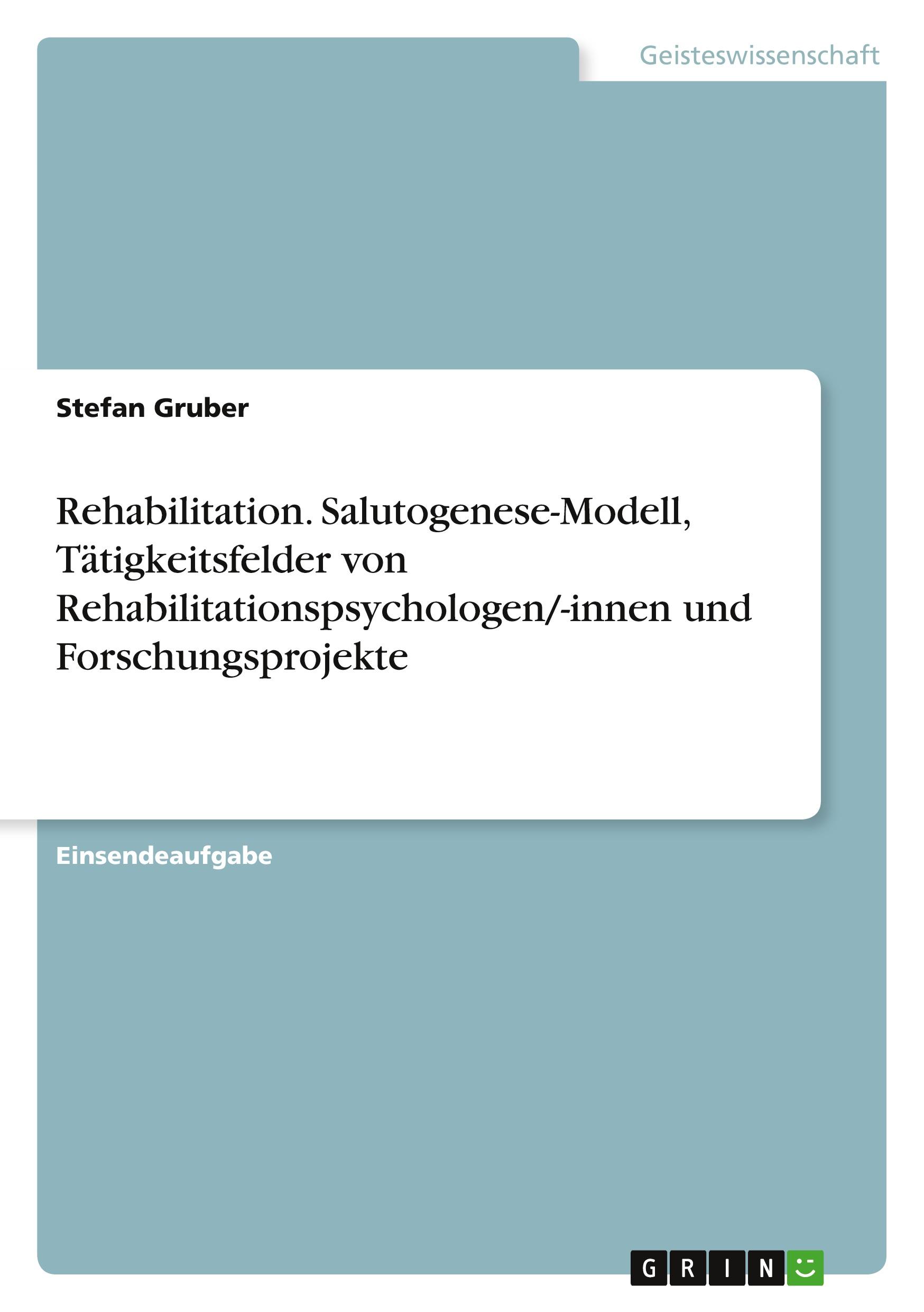 Rehabilitation. Salutogenese-Modell, Tätigkeitsfelder von Rehabilitationspsychologen/-innen und Forschungsprojekte