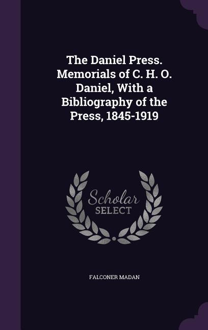 The Daniel Press. Memorials of C. H. O. Daniel, With a Bibliography of the Press, 1845-1919