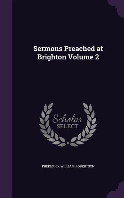 Sermons Preached at Brighton Volume 2