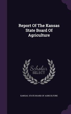 Report Of The Kansas State Board Of Agriculture