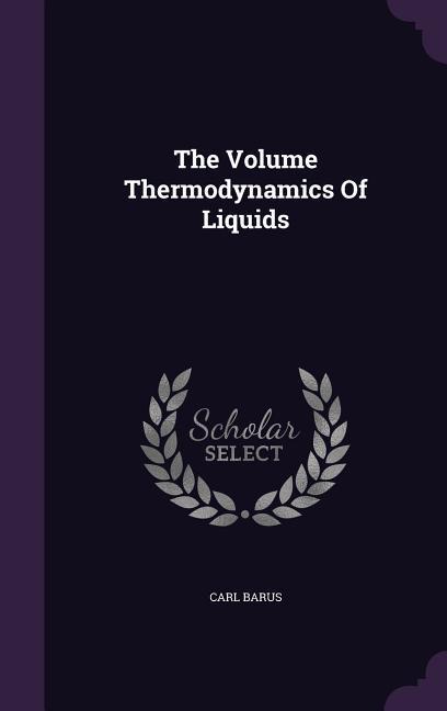 The Volume Thermodynamics Of Liquids