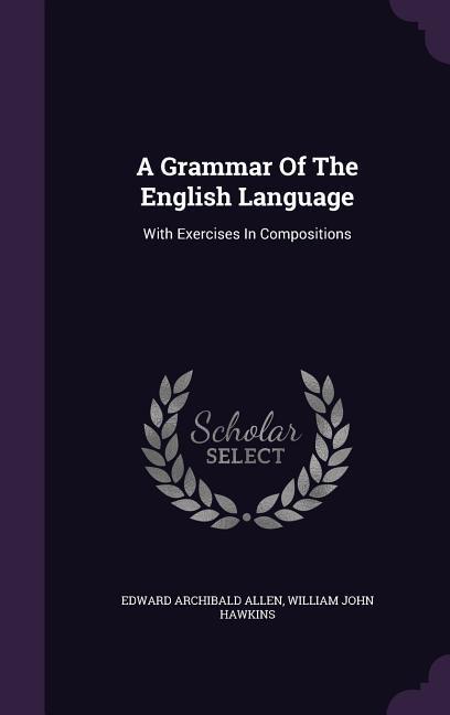 A Grammar Of The English Language: With Exercises In Compositions