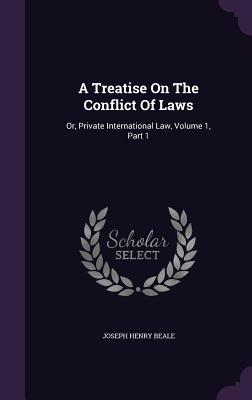 A Treatise On The Conflict Of Laws: Or, Private International Law, Volume 1, Part 1