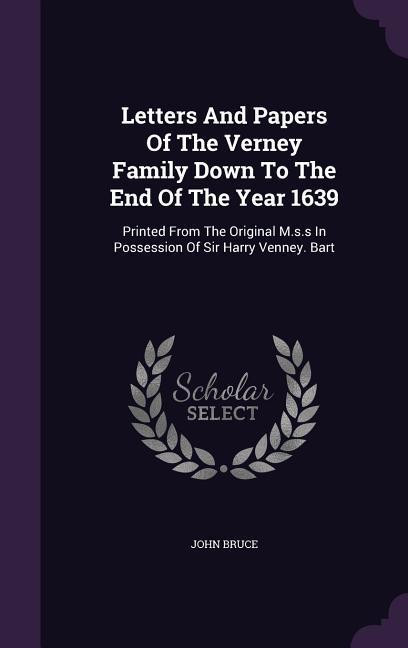 Letters And Papers Of The Verney Family Down To The End Of The Year 1639