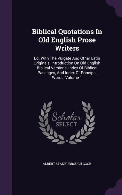 Biblical Quotations In Old English Prose Writers: Ed. With The Vulgate And Other Latin Originals, Introduction On Old English Biblical Versions, Index