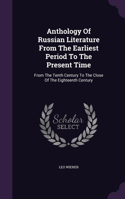 Anthology Of Russian Literature From The Earliest Period To The Present Time