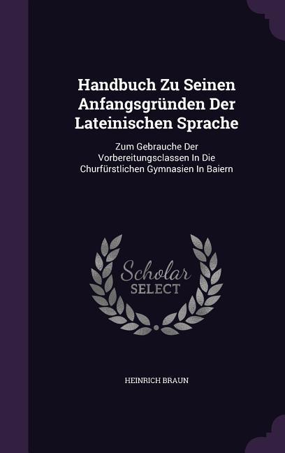 Handbuch Zu Seinen Anfangsgründen Der Lateinischen Sprache