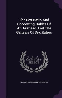 The Sex Ratio And Cocooning Habits Of An Aranead And The Genesis Of Sex Ratios