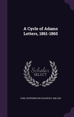 A Cycle of Adams Letters, 1861-1865