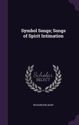 Symbol Songs; Songs of Spirit Intimation