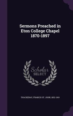 Sermons Preached in Eton College Chapel 1870-1897