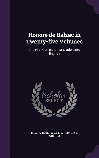 Honoré de Balzac in Twenty-five Volumes: The First Complete Translation Into English