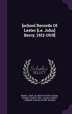 [school Records Of Lester [i.e. John] Berry, 1912-1919]