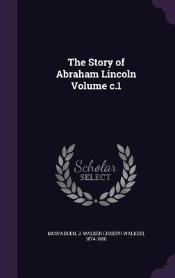 The Story of Abraham Lincoln Volume c.1