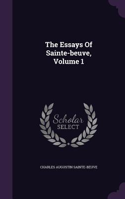 The Essays Of Sainte-beuve, Volume 1