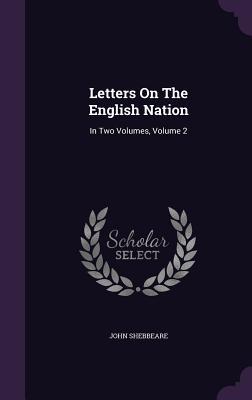 Letters On The English Nation: In Two Volumes, Volume 2