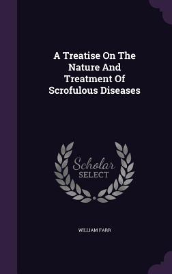 A Treatise On The Nature And Treatment Of Scrofulous Diseases