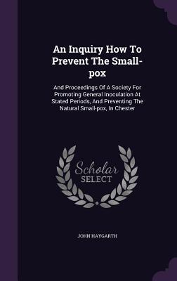 An Inquiry How To Prevent The Small-pox