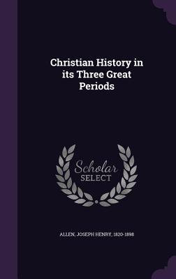 Christian History in its Three Great Periods