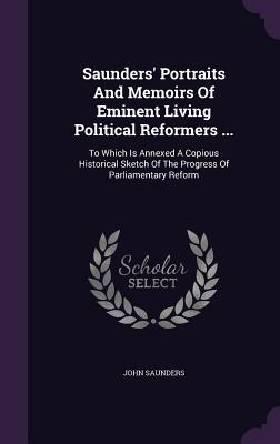 Saunders' Portraits And Memoirs Of Eminent Living Political Reformers ...