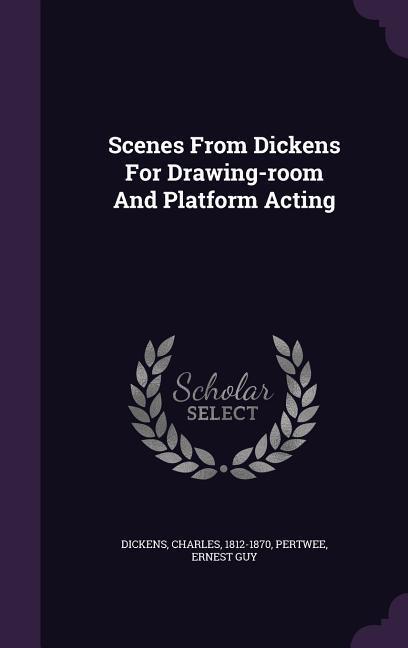 Scenes From Dickens For Drawing-room And Platform Acting