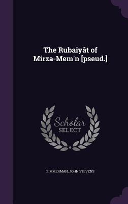 The Rubaiyât of Mirza-Mem'n [pseud.]