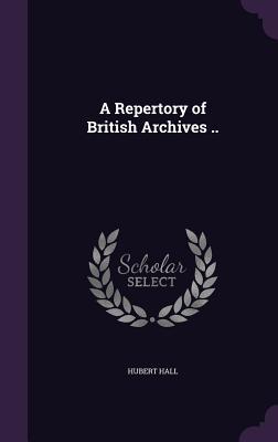 A Repertory of British Archives ..