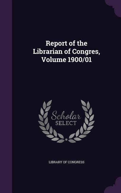 Report of the Librarian of Congres, Volume 1900/01