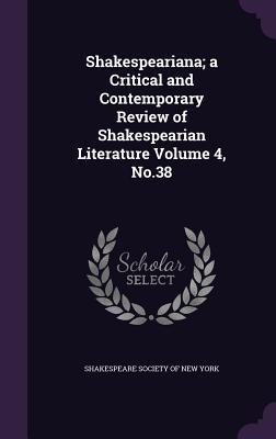 Shakespeariana; a Critical and Contemporary Review of Shakespearian Literature Volume 4, No.38