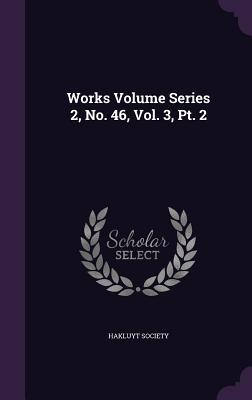 Works Volume Series 2, No. 46, Vol. 3, Pt. 2