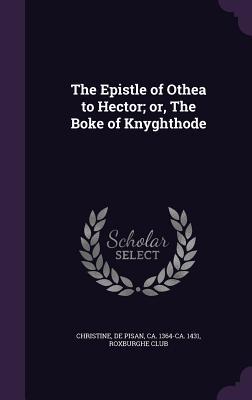 The Epistle of Othea to Hector; or, The Boke of Knyghthode