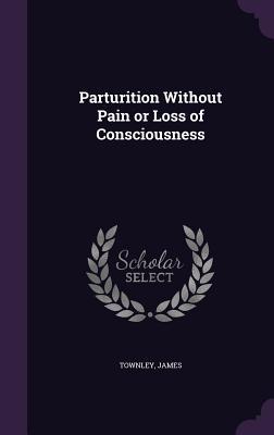 Parturition Without Pain or Loss of Consciousness