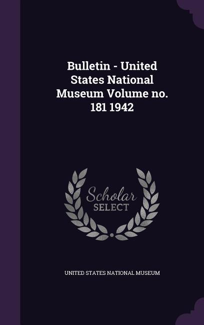 Bulletin - United States National Museum Volume no. 181 1942